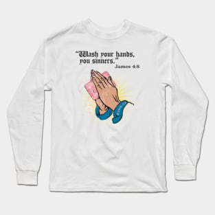 Wash Your Hands, You Sinners Long Sleeve T-Shirt